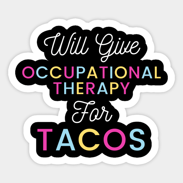 Will give Occupational Therapy for Tacos colorful typography design for Mexican food loving Occupational Therapists Sticker by BlueLightDesign